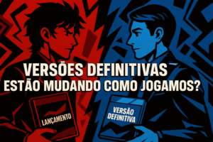 Versões definitivas estão mudando como jogamos?